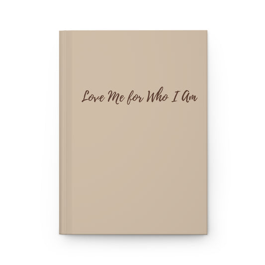 Love Me For Who I Am Hardcover Journal | Self-Love & Healing Notebook | Guided Reflection Gift