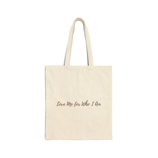 Love Me For Who I Am Cotton Tote Bag | Inspirational Canvas Tote | Self-Love & Healing Gift
