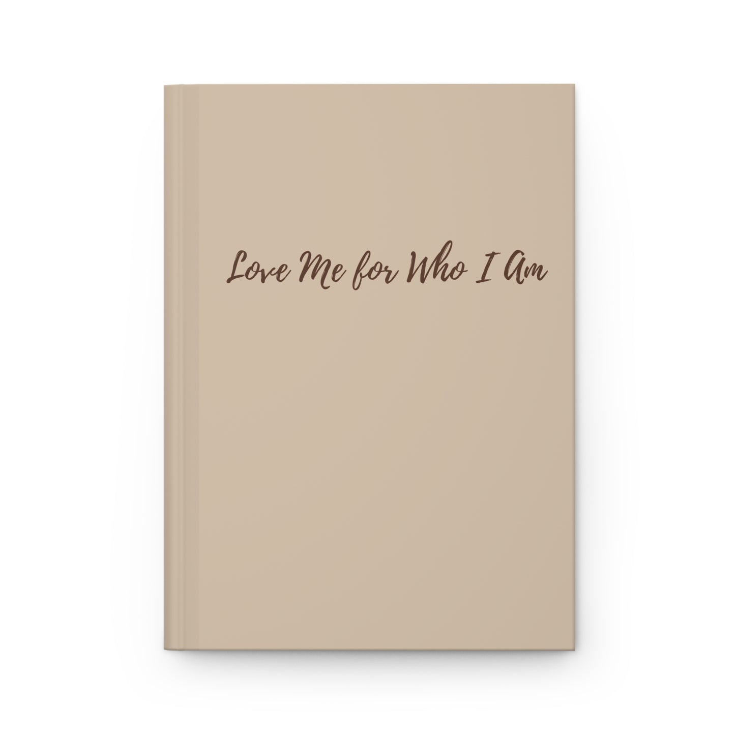 Love Me For Who I Am Hardcover Journal | Self-Love & Healing Notebook | Guided Reflection Gift